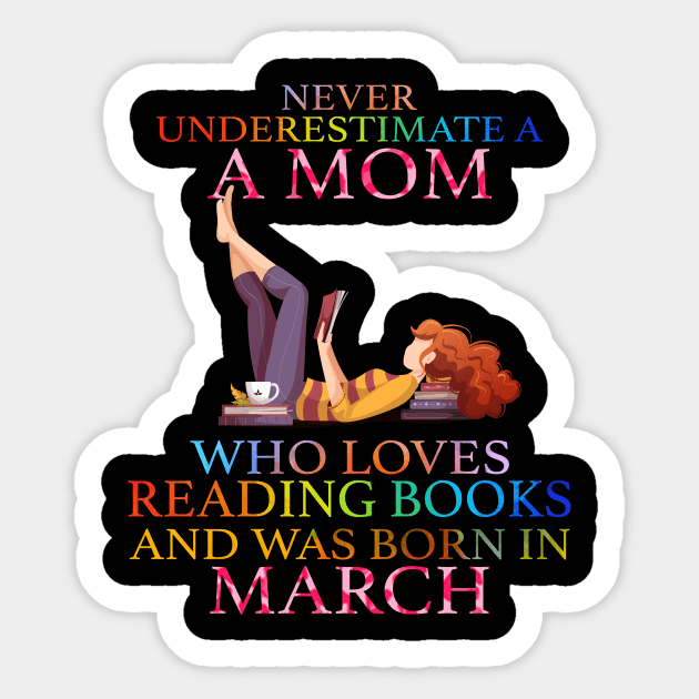 Never Underestimate a Mom who loves Reading Books and was born in March Sticker by crazyshop